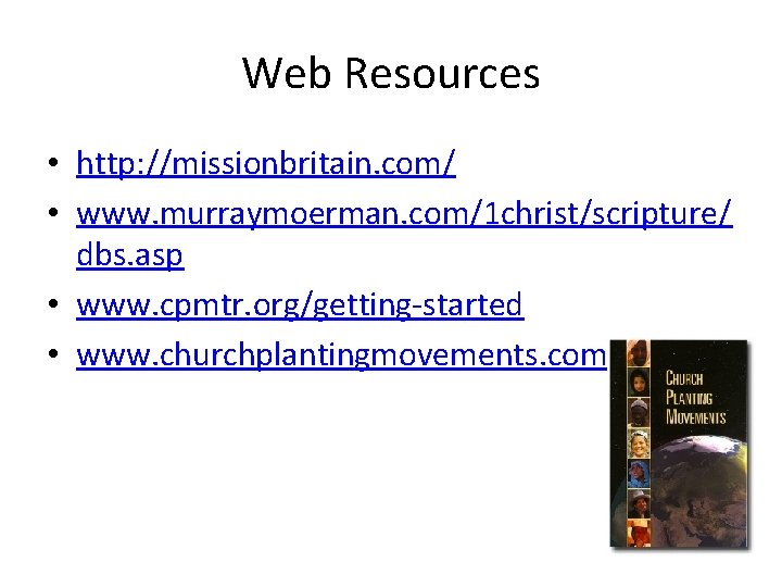Web Resources • http: //missionbritain. com/ • www. murraymoerman. com/1 christ/scripture/ dbs. asp •
