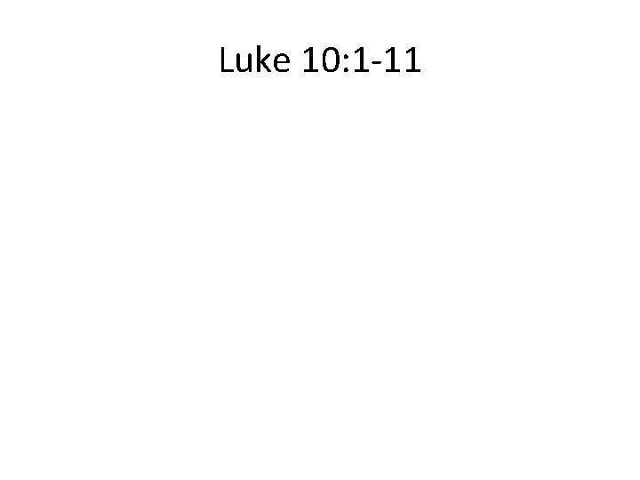 Luke 10: 1 -11 