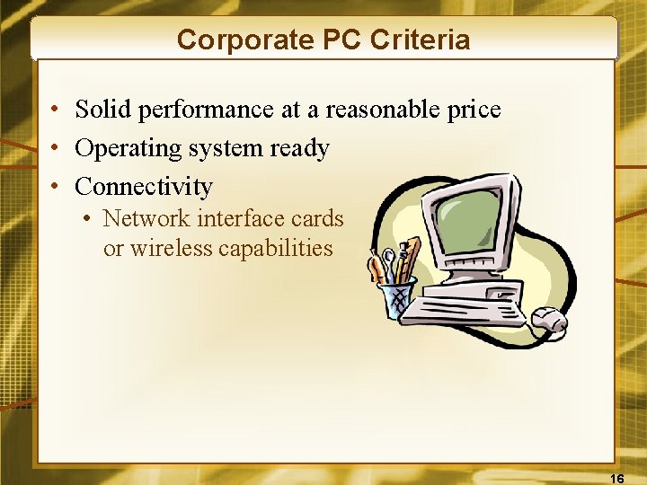 Corporate PC Criteria • Solid performance at a reasonable price • Operating system ready