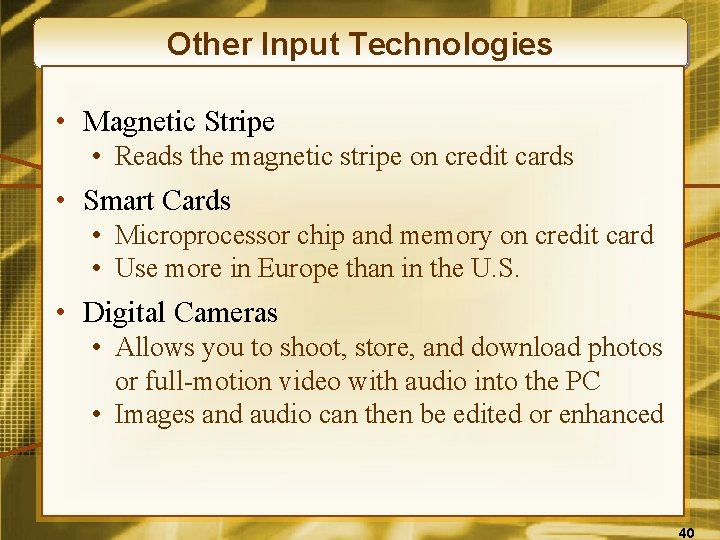 Other Input Technologies • Magnetic Stripe • Reads the magnetic stripe on credit cards