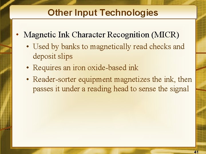 Other Input Technologies • Magnetic Ink Character Recognition (MICR) • Used by banks to