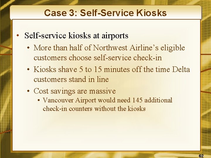 Case 3: Self-Service Kiosks • Self-service kiosks at airports • More than half of