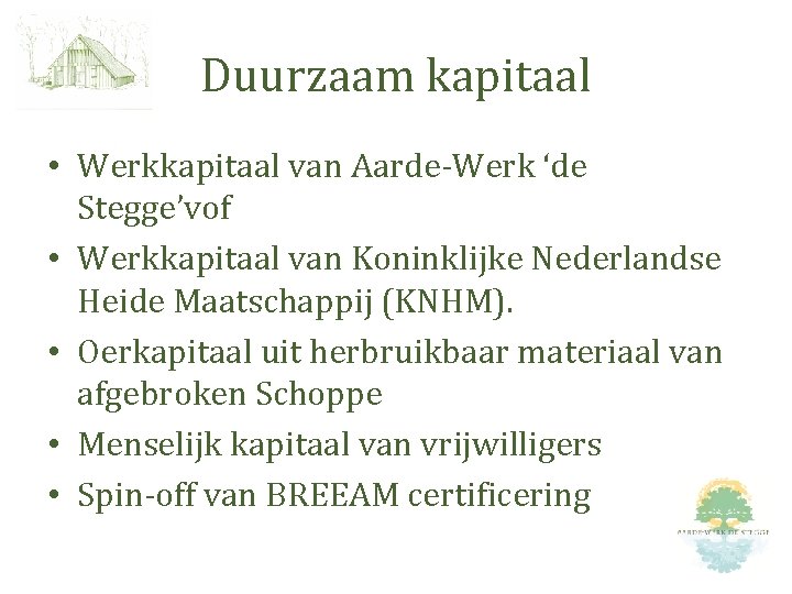 Duurzaam kapitaal • Werkkapitaal van Aarde-Werk ‘de Stegge’vof • Werkkapitaal van Koninklijke Nederlandse Heide