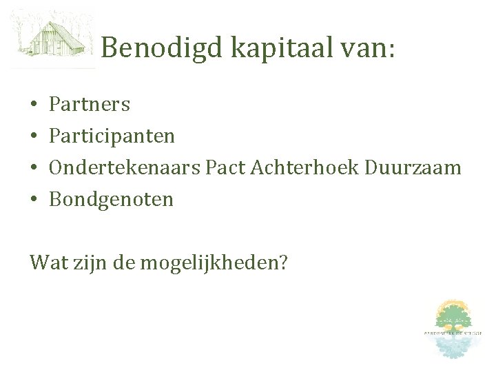 Benodigd kapitaal van: • • Partners Participanten Ondertekenaars Pact Achterhoek Duurzaam Bondgenoten Wat zijn