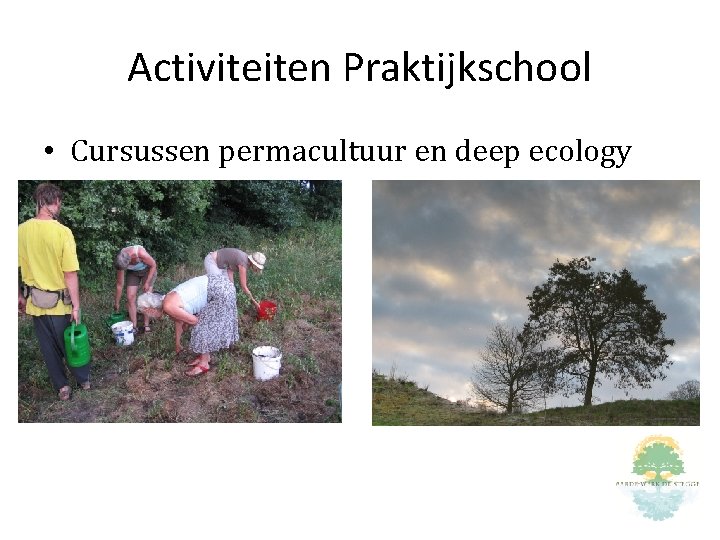 Activiteiten Praktijkschool • Cursussen permacultuur en deep ecology 