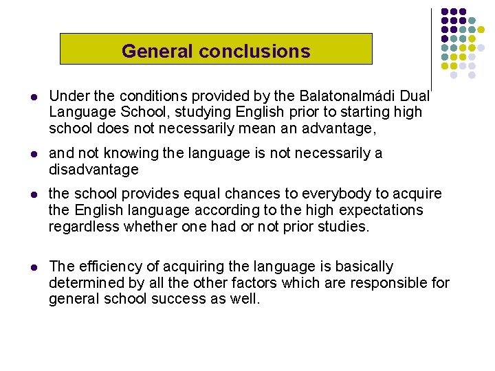General conclusions l Under the conditions provided by the Balatonalmádi Dual Language School, studying