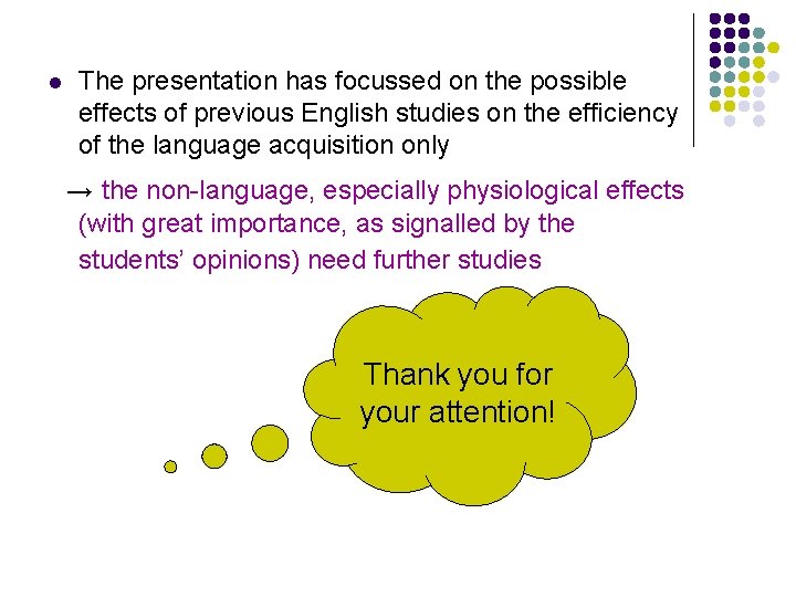 l The presentation has focussed on the possible effects of previous English studies on