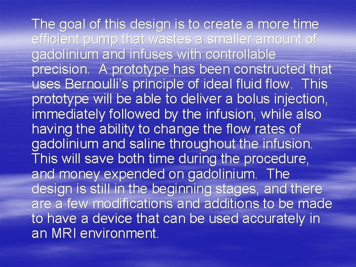 The goal of this design is to create a more time efficient pump that