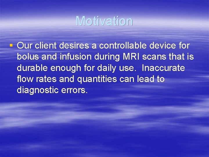 Motivation § Our client desires a controllable device for bolus and infusion during MRI