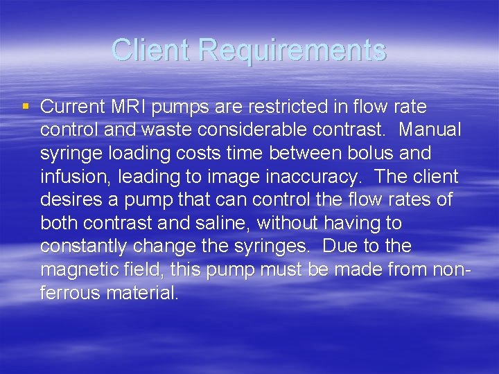 Client Requirements § Current MRI pumps are restricted in flow rate control and waste