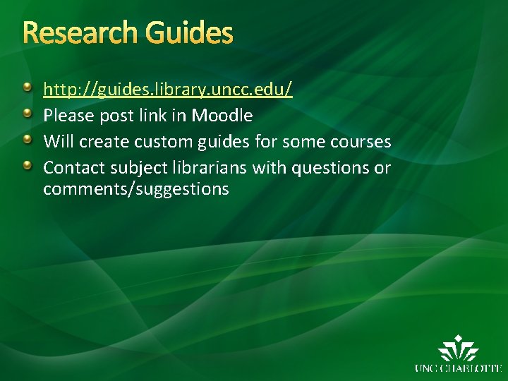 Research Guides http: //guides. library. uncc. edu/ Please post link in Moodle Will create