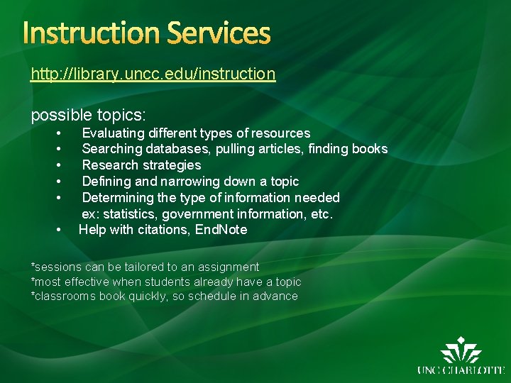 Instruction Services http: //library. uncc. edu/instruction possible topics: • • • Evaluating different types