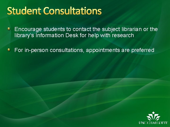 Student Consultations Encourage students to contact the subject librarian or the library’s Information Desk