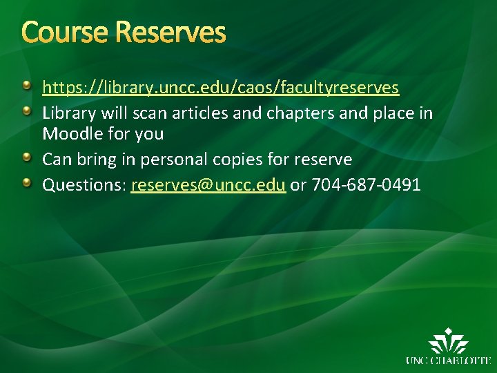 Course Reserves https: //library. uncc. edu/caos/facultyreserves Library will scan articles and chapters and place