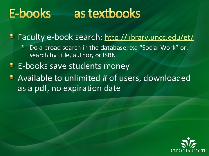 E-books as textbooks Faculty e-book search: http: //library. uncc. edu/et/ Do a broad search