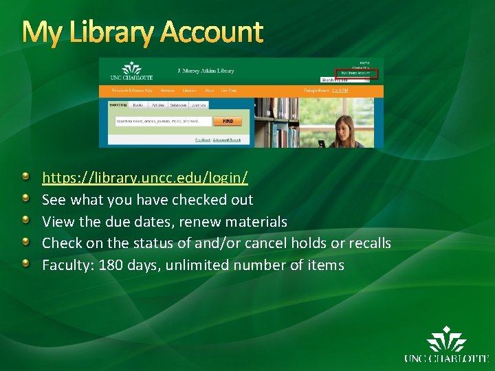 My Library Account https: //library. uncc. edu/login/ See what you have checked out View