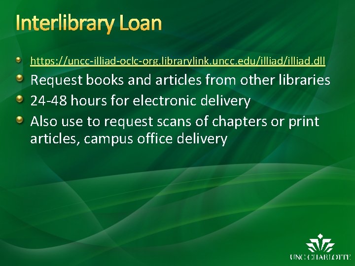 Interlibrary Loan https: //uncc-illiad-oclc-org. librarylink. uncc. edu/illiad. dll Request books and articles from other