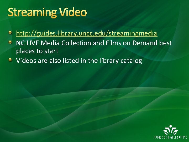 Streaming Video http: //guides. library. uncc. edu/streamingmedia NC LIVE Media Collection and Films on
