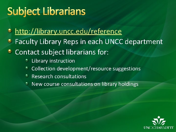 Subject Librarians http: //library. uncc. edu/reference Faculty Library Reps in each UNCC department Contact