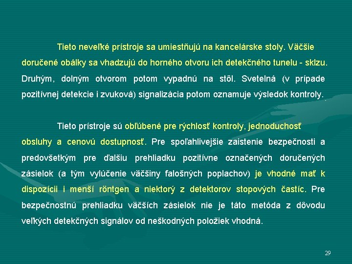 Tieto neveľké prístroje sa umiestňujú na kancelárske stoly. Väčšie doručené obálky sa vhadzujú do