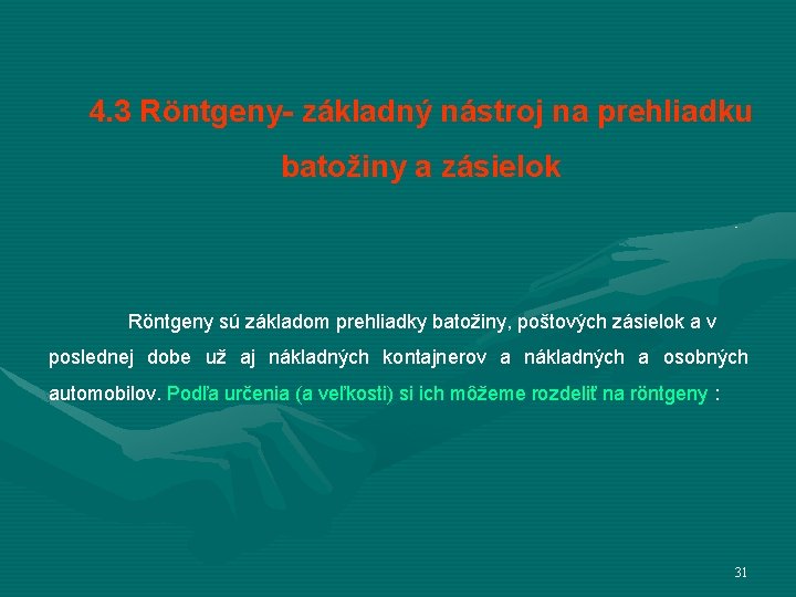 4. 3 Röntgeny- základný nástroj na prehliadku batožiny a zásielok Röntgeny sú základom prehliadky