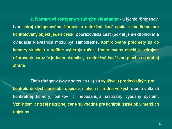 2. Komorové röntgeny s ručným vkladaním - u týchto röntgenov tvorí zdroj röntgenového žiarenia