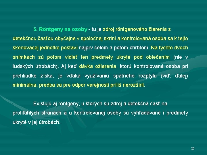 5. Röntgeny na osoby - tu je zdroj röntgenového žiarenia s detekčnou časťou obyčajne