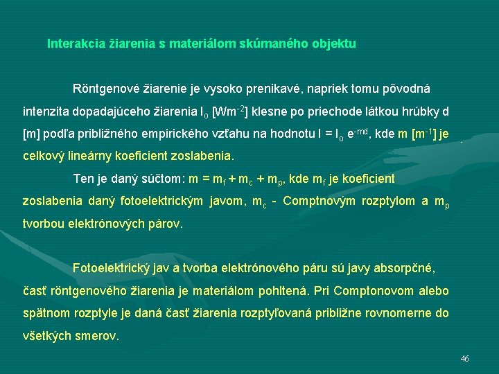 Interakcia žiarenia s materiálom skúmaného objektu Röntgenové žiarenie je vysoko prenikavé, napriek tomu pôvodná