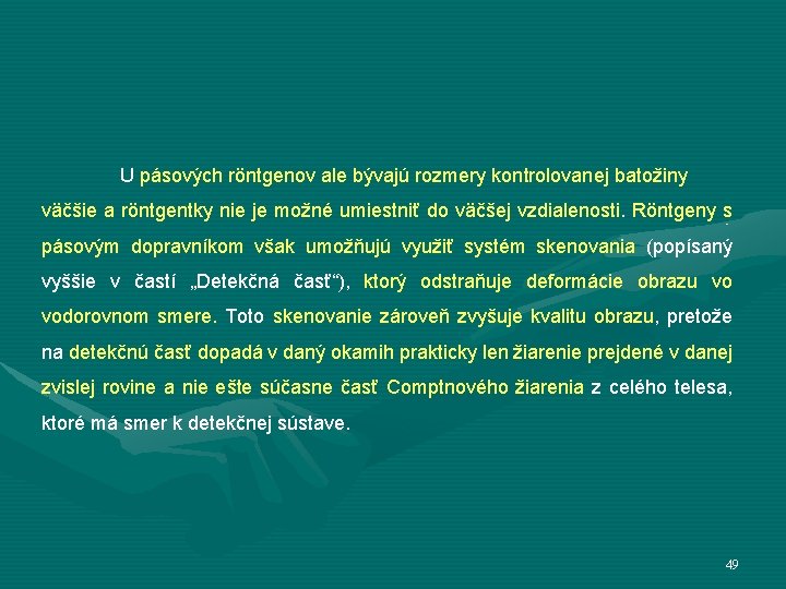 U pásových röntgenov ale bývajú rozmery kontrolovanej batožiny väčšie a röntgentky nie je možné