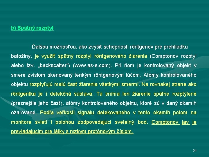 b) Spätný rozptyl Ďalšou možnosťou, ako zvýšiť schopnosti röntgenov prehliadku batožiny, je využiť spätný