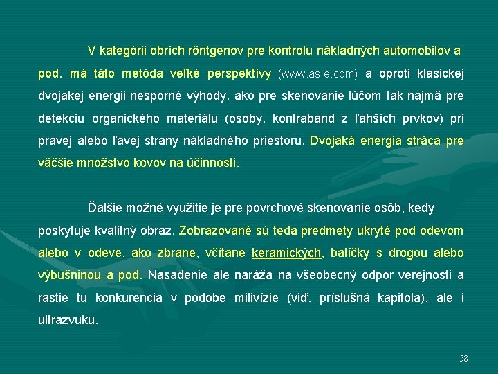 V kategórii obrích röntgenov pre kontrolu nákladných automobilov a pod. má táto metóda veľké