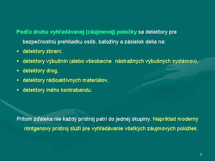 Podľa druhu vyhľadávanej (záujmovej) položky sa detektory pre bezpečnostnú prehliadku osôb, batožiny a zásielok