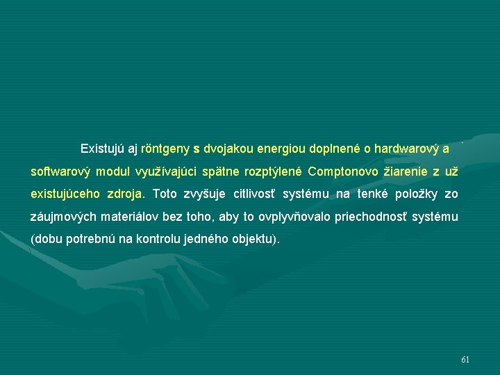 Existujú aj röntgeny s dvojakou energiou doplnené o hardwarový a softwarový modul využívajúci spätne