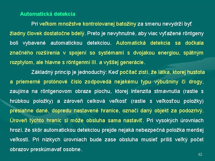 Automatická detekcia Pri veľkom množstve kontrolovanej batožiny za smenu nevydrží byť žiadny človek dostatočne