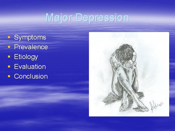 Major Depression § § § Symptoms Prevalence Etiology Evaluation Conclusion 