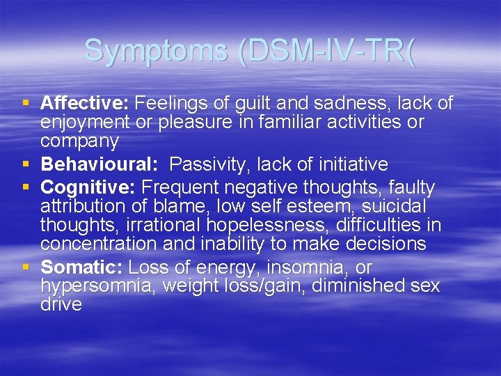 Symptoms (DSM-IV-TR( § Affective: Feelings of guilt and sadness, lack of enjoyment or pleasure