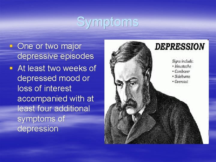 Symptoms § One or two major depressive episodes § At least two weeks of