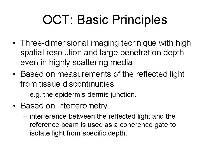 OCT: Basic Principles • Three-dimensional imaging technique with high spatial resolution and large penetration