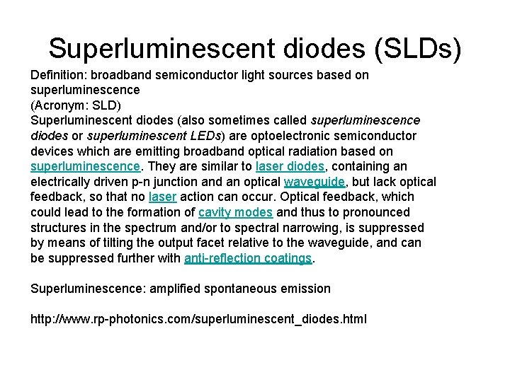 Superluminescent diodes (SLDs) Definition: broadband semiconductor light sources based on superluminescence (Acronym: SLD) Superluminescent