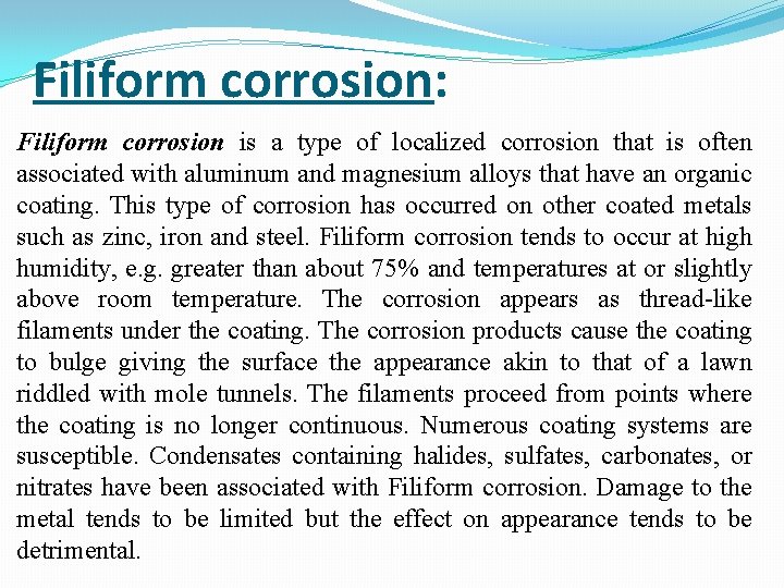Filiform corrosion: Filiform corrosion is a type of localized corrosion that is often associated