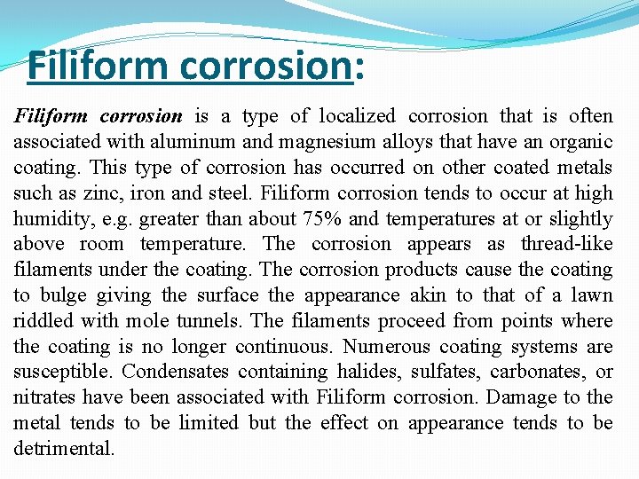 Filiform corrosion: Filiform corrosion is a type of localized corrosion that is often associated