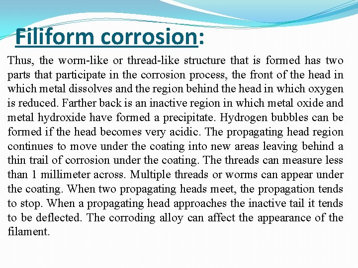 Filiform corrosion: Thus, the worm-like or thread-like structure that is formed has two parts