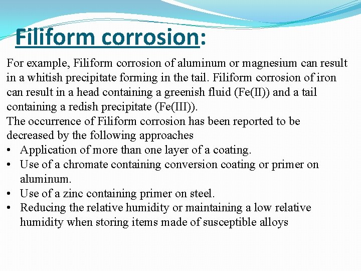 Filiform corrosion: For example, Filiform corrosion of aluminum or magnesium can result in a