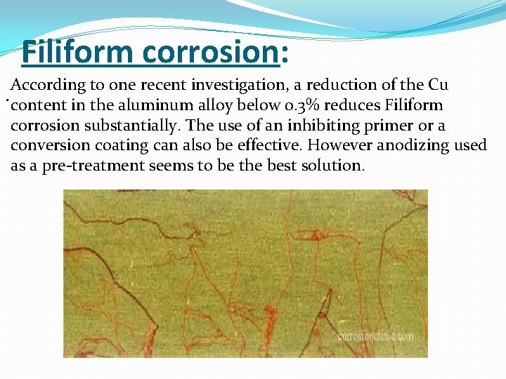 Filiform corrosion: According to one recent investigation, a reduction of the Cu . content