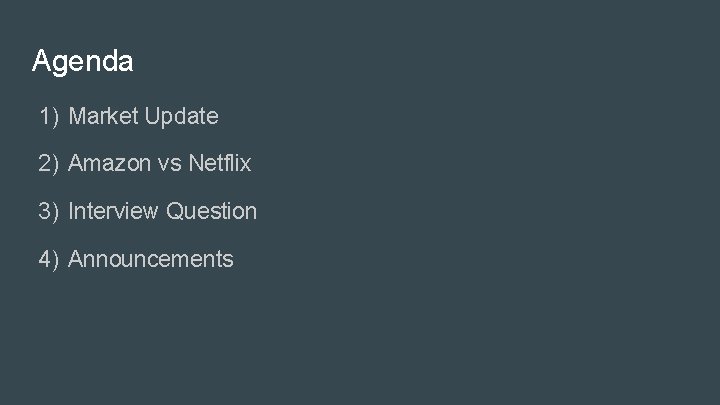Agenda 1) Market Update 2) Amazon vs Netflix 3) Interview Question 4) Announcements 