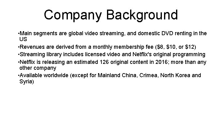 Company Background • Main segments are global video streaming, and domestic DVD renting in