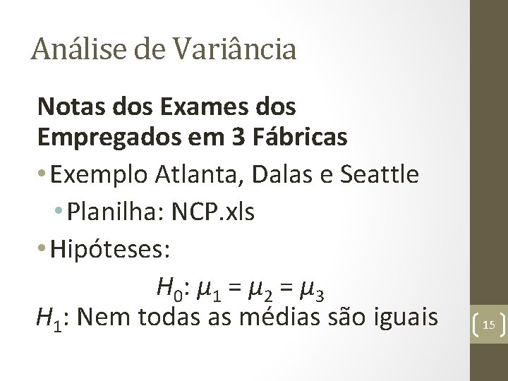 Análise de Variância Notas dos Exames dos Empregados em 3 Fábricas • Exemplo Atlanta,