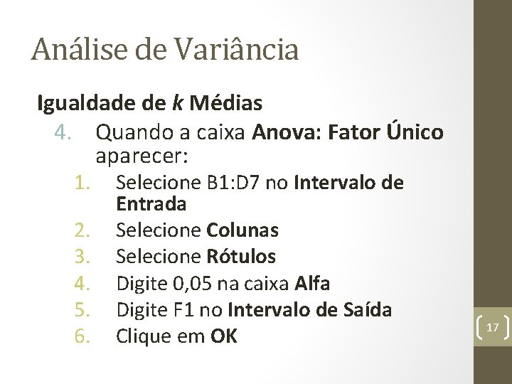 Análise de Variância Igualdade de k Médias 4. Quando a caixa Anova: Fator Único