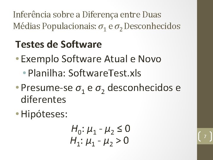 Inferência sobre a Diferença entre Duas Médias Populacionais: σ1 e σ2 Desconhecidos Testes de