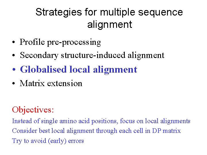 Strategies for multiple sequence alignment • Profile pre-processing • Secondary structure-induced alignment • Globalised